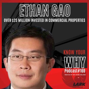 Over 25 Million invested in commercial properties with Ethan Gao | Know your WHY #169