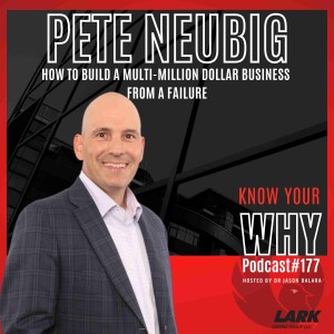 How to build a multi-million dollar business from a failure with Pete Neubig| Know your WHY # 177