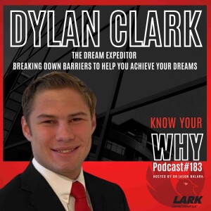 The Dream expeditor: breaking down barriers to help you achieve your dreams with Dylan Clark | Know your why #183