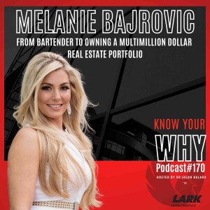 From bartender to owning a multimillion real estate portfolio w/ Melanie Bajrovic |Know your WHY#170