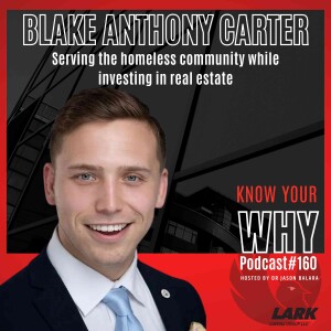 Serving the homeless community while investing in RE with Anthony Blake Carter | Know your WHY #160