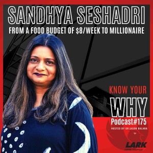 FROM A FOOD BUDGET OF $8/WEEK TO MILLIONAIRE with Sandhya Seshadri | Know Your Why #175