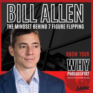 The mindset behind 7 figure flipping with Bill Allen | Know your why #182