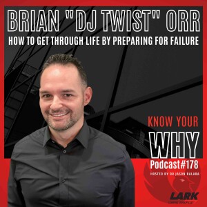 How to get through life by preparing for failure with Brian ”DJ TWIST” Orr | Know your why #178