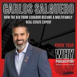 How the kid from Ecuador became a multifamily real estate expert with Carlos Salguero | Know Your Why #180