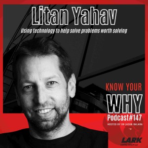 Using technology to help solve problems worth solving with Litan Yahav | Know Your WHY #147