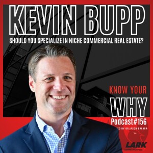 SHOULD YOU SPECIALIZE IN NICHE COMMERCIAL REAL ESTATE? with Kevin Bupp | Know your WHY #156