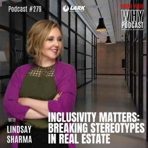 Inclusivity Matters: Breaking Stereotypes in Real Estate with Lindsay Sharma | Know your why #279