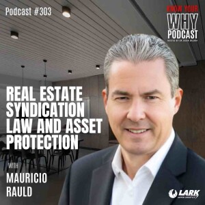 Real Estate  Syndication Law  and Asset Protection with Mauricio Rauld | Know your why #303