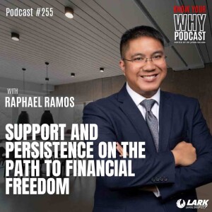 Support and Persistence on the Path to Financial Freedom with Raphael Ramos | Know your why #255