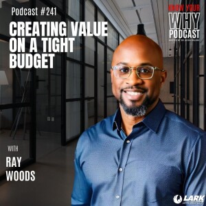 Creating Value on a Tight Budget with Ray Woods | Know your why #241_Audio