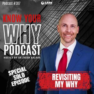 Revisiting my why | Solo episode with Jason Balara | Know your why #307