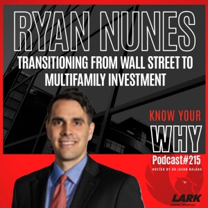 Transitioning from Wall Street to multifamily investment with Ryan Nunes  | Know your why #215