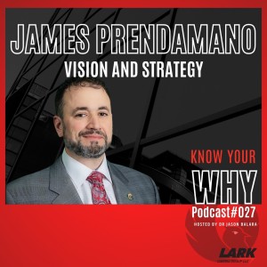 Vision and Strategy with James Prendamano | Know your WHY #027