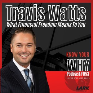 What Financial Freedom Means To You with Travis Watts | Know your WHY #53