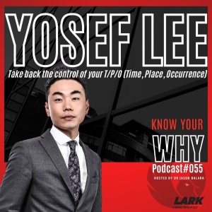 Take back the control of his T/P/O (Time, Place, Occurrence) with Yosef Lee | Know your WHY# 55