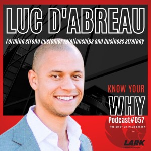 Forming strong customer relationships and business strategy with Luc D‘Abreau | Know your WHY#57