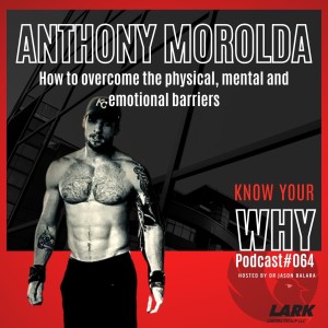How to overcome the physical, mental and emotional barriers with Anthony Morolda | Know your WHY#063