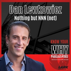Nothing but NNN (net) with Dan Lewkovicz | Know your WHY #065