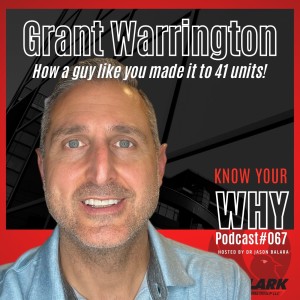How a guy like you made it to 41 units with Grant Warrington | Know your WHY #067