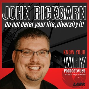 Do not defer your life, diversify it! with John Rickgarn | Know your WHY #069