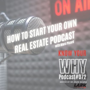How to start your own Real Estate Podcast with Marc Picard | Know your WHY #72