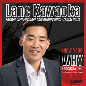 Former Civil Engineer now owning more than 800 units with Lane Kawaoka | KNOW YOUR WHY# 090