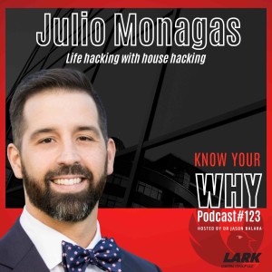 Life hacking with house hacking with Julio Monagas | Know your WHY #123