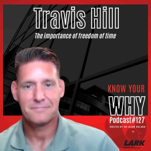 The importance of freedom of time with Travis Hill | Know your WHY #127