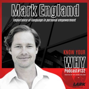 Importance of language in personal empowerment with Mark England | Know your WHY #132