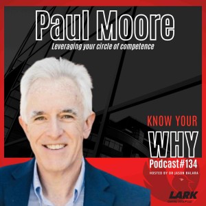 Leveraging your circle of competence with Paul Moore | Know Your WHY #134