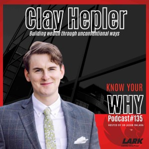 Building wealth through unconventional ways with Clay Hepler | Know Your WHY #135