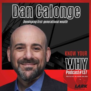 Developing first-generational wealth with Dan Calonge | Know Your WHY #137