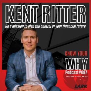 On a mission to give you control of your financial future with Kent Ritter |  KNOW YOUR WHY#87