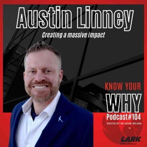 Creating a massive impact with Austin Linney | Know your WHY #104