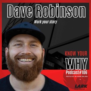Work your story with Dave Robinson | Know your WHY #106