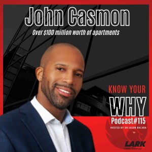 Over $100 million worth of apartments with John Casmon | Know your WHY #115