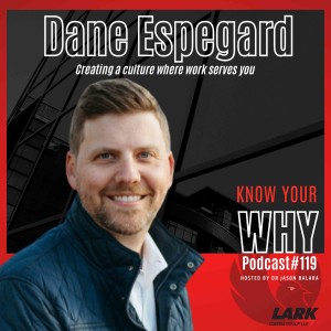 Creating a culture where work serves you with Dane Espegard | Know your WHY #119