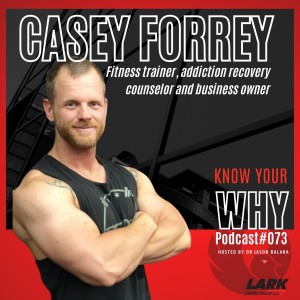 Fitness trainer, addiction recovery counselor and business owner Casey Forrey | Know your WHY #73