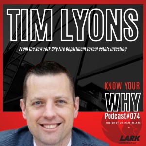 From the New York City Fire Department to real estate investing with Tim Lyons | Know your WHY #074