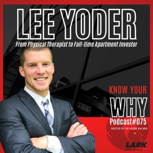 From Physical Therapist to Full-time Apartment Investor with Lee Yoder | Know your WHY #075