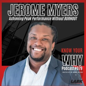 Achieving Peak Performance Without BURNOUT with Jerome Myers | Know your WHY #079
