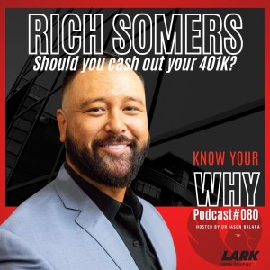 Should you cash out your 401K? with Rich Somers | Know your WHY #080