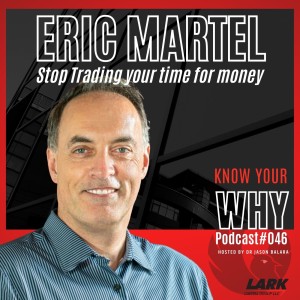 Stop Trading your time for Money with Eric Martel | Know your WHY #46