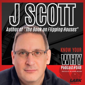 THE Book on Flipping Houses with J Scott | Know your WHY #48
