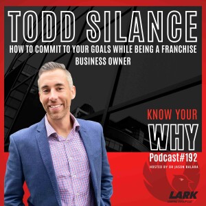 Commit to your goals while being a franchise business owner with Todd Silance | Know your why #192