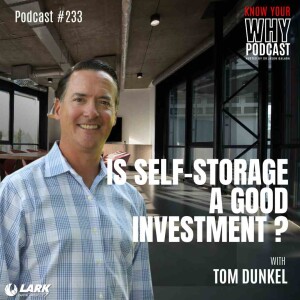 Is self-storage a good investment with Tom Dunkel | Know your why #233