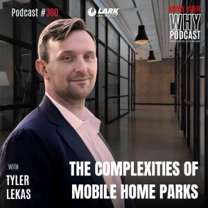 The complexities of Mobile Home Parks witth Tyler Lekas | Know your why #300