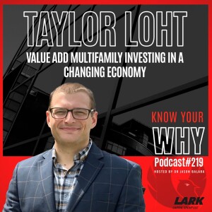 Value add multifamily investing in a changing economy with Taylor Loht | Know your why #219