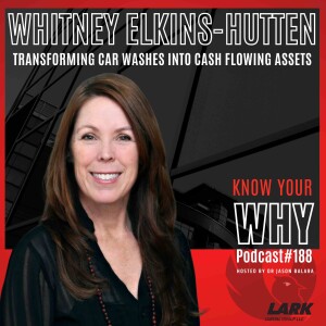 Transforming car washes into cash flowing assets with Whitney Elkins-Hutten | Know your why #188